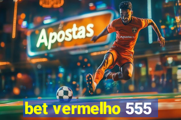 bet vermelho 555